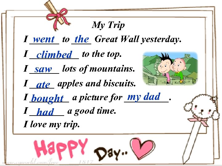 My Trip I ______ to ____ Great Wall yesterday. went the I _____ to