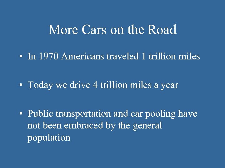 More Cars on the Road • In 1970 Americans traveled 1 trillion miles •