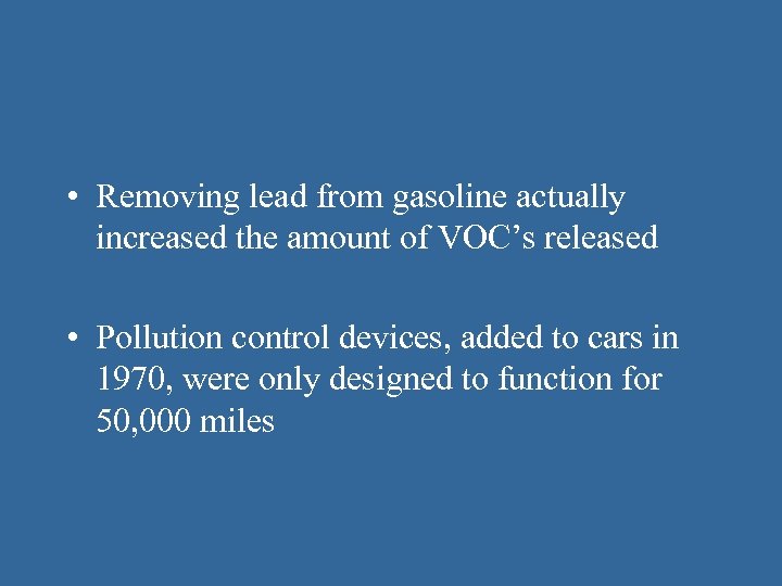  • Removing lead from gasoline actually increased the amount of VOC’s released •