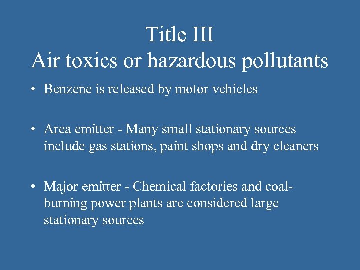 Title III Air toxics or hazardous pollutants • Benzene is released by motor vehicles