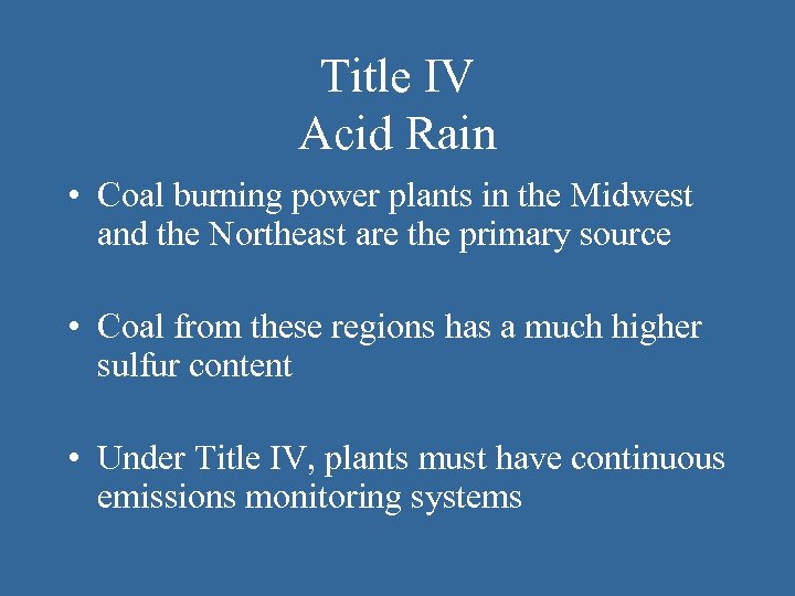 Title IV Acid Rain • Coal burning power plants in the Midwest and the