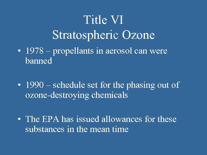 Title VI Stratospheric Ozone • 1978 – propellants in aerosol can were banned •