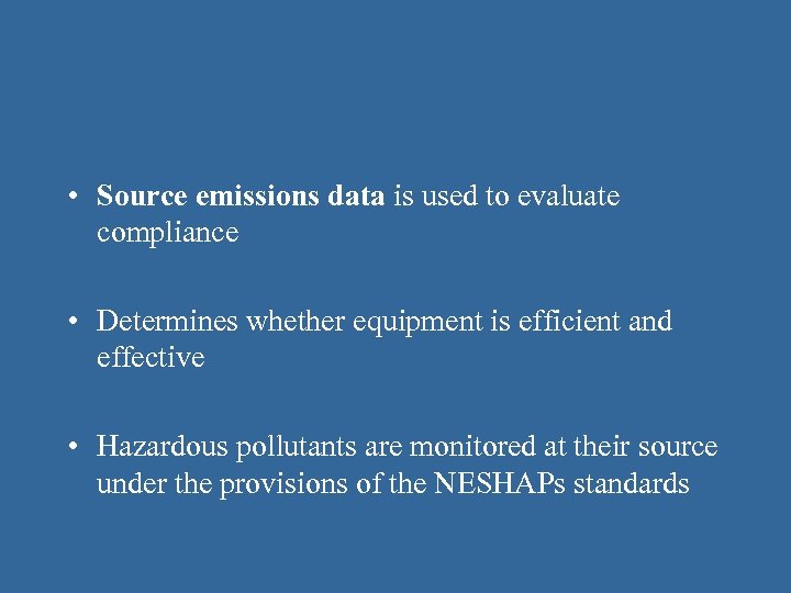  • Source emissions data is used to evaluate compliance • Determines whether equipment