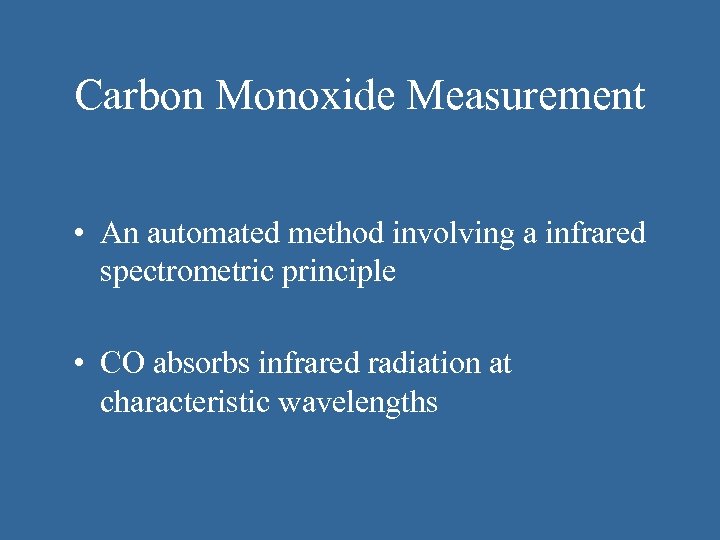 Carbon Monoxide Measurement • An automated method involving a infrared spectrometric principle • CO