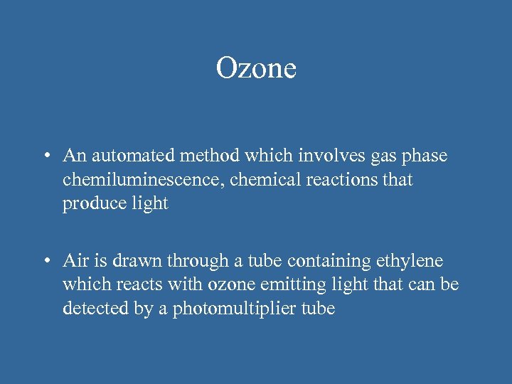 Ozone • An automated method which involves gas phase chemiluminescence, chemical reactions that produce