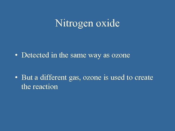 Nitrogen oxide • Detected in the same way as ozone • But a different