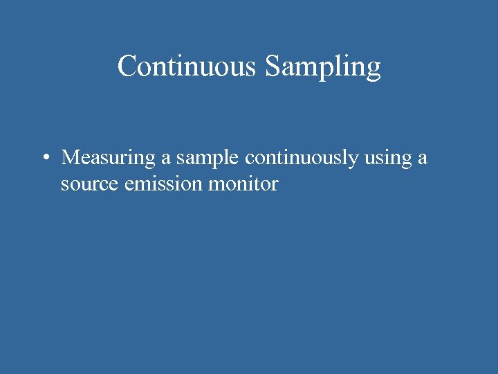 Continuous Sampling • Measuring a sample continuously using a source emission monitor 