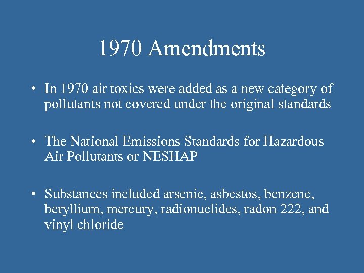 1970 Amendments • In 1970 air toxics were added as a new category of