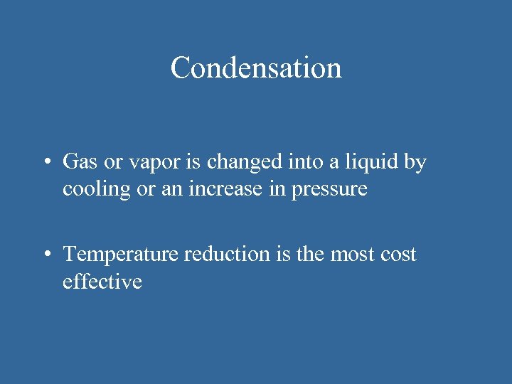 Condensation • Gas or vapor is changed into a liquid by cooling or an