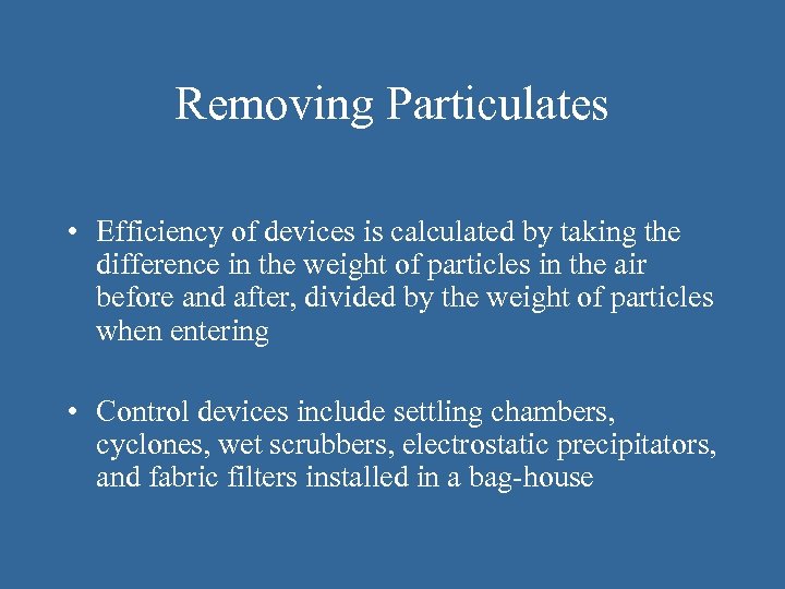 Removing Particulates • Efficiency of devices is calculated by taking the difference in the