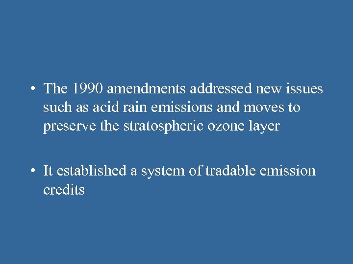  • The 1990 amendments addressed new issues such as acid rain emissions and