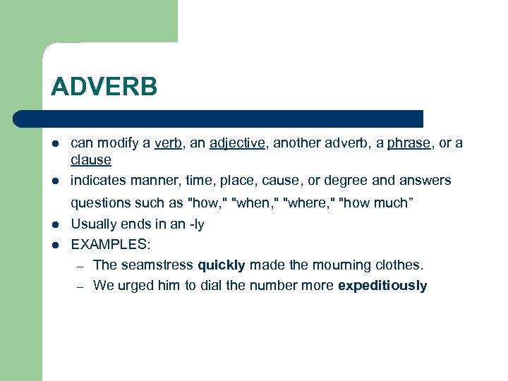 ADVERB l l can modify a verb, an adjective, another adverb, a phrase, or