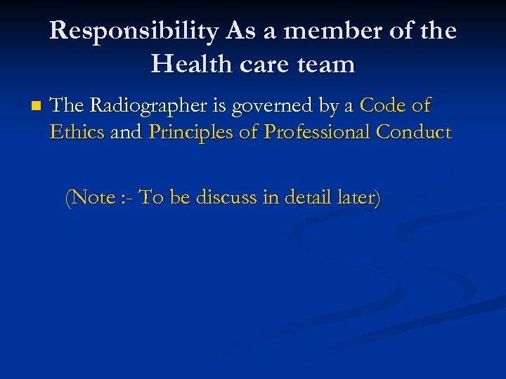 Responsibility As a member of the Health care team n The Radiographer is governed