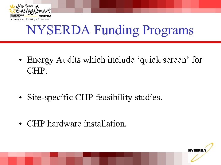 NYSERDA Funding Programs • Energy Audits which include ‘quick screen’ for CHP. • Site-specific