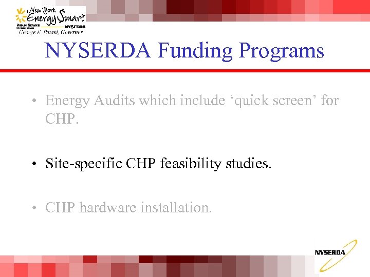 NYSERDA Funding Programs • Energy Audits which include ‘quick screen’ for CHP. • Site-specific