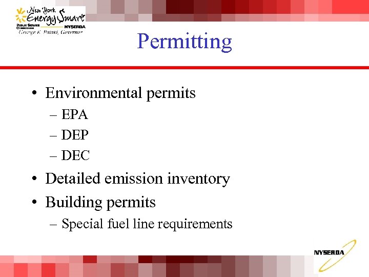 Permitting • Environmental permits – EPA – DEP – DEC • Detailed emission inventory