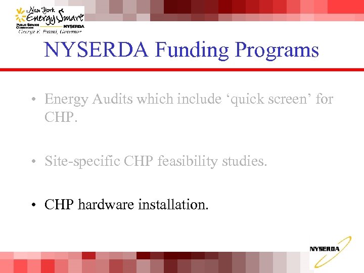 NYSERDA Funding Programs • Energy Audits which include ‘quick screen’ for CHP. • Site-specific