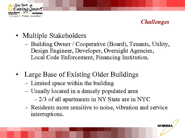 Challenges • Multiple Stakeholders – Building Owner / Cooperative (Board), Tenants, Utility, Design Engineer,