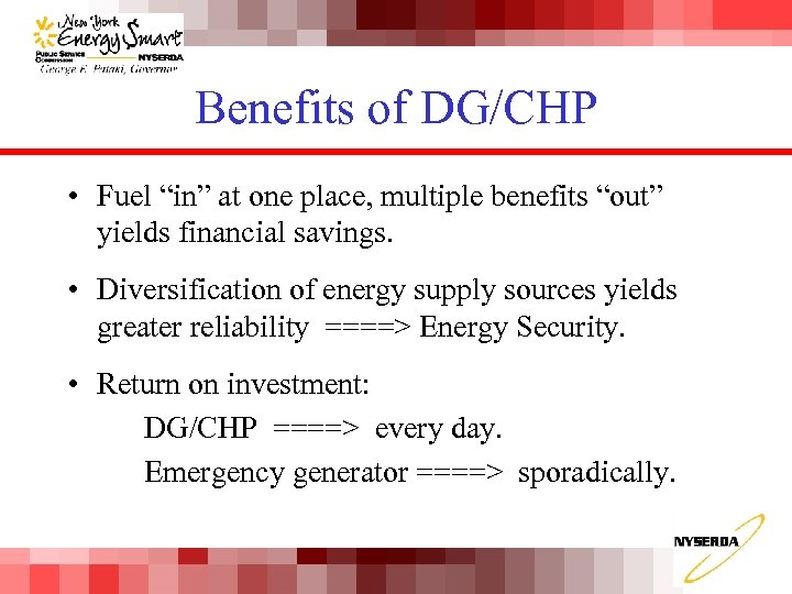 Benefits of DG/CHP • Fuel “in” at one place, multiple benefits “out” yields financial
