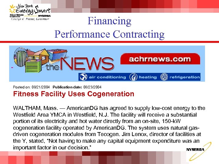 Financing Performance Contracting Posted on: 08/21/2004 Publication date: 08/23/2004 Fitness Facility Uses Cogeneration WALTHAM,