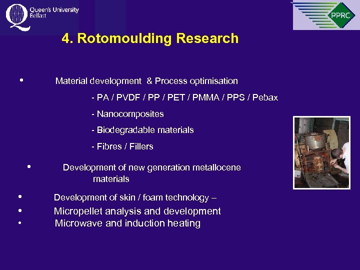 4. Rotomoulding Research • Material development & Process optimisation - PA / PVDF /