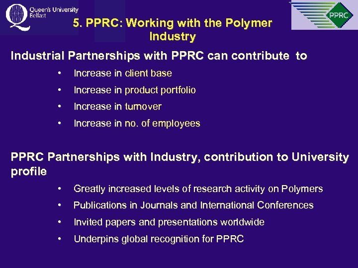 5. PPRC: Working with the Polymer Industry Industrial Partnerships with PPRC can contribute to