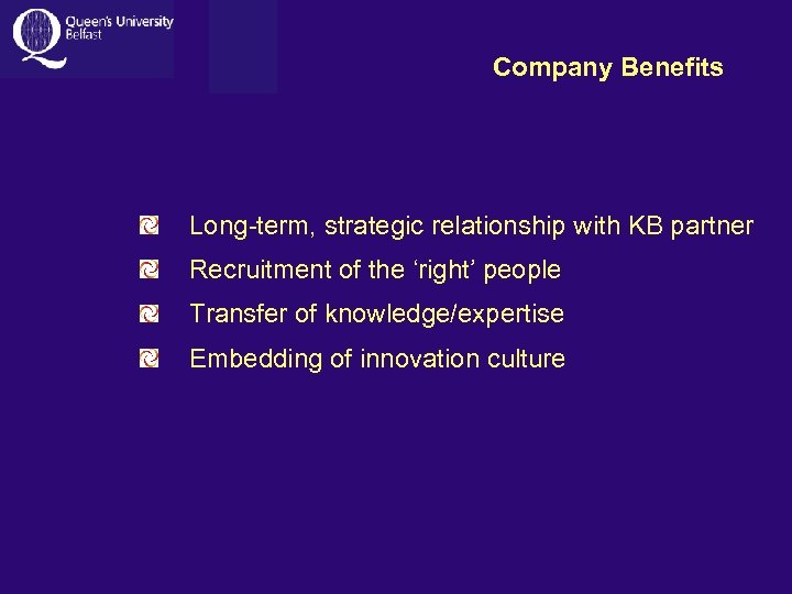 Company Benefits Long-term, strategic relationship with KB partner Recruitment of the ‘right’ people Transfer