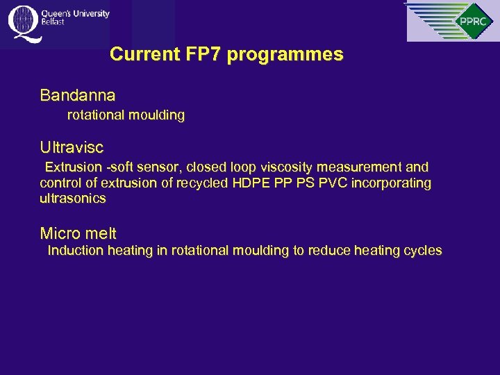 Current FP 7 programmes Bandanna rotational moulding Ultravisc Extrusion -soft sensor, closed loop viscosity