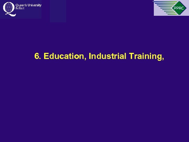 6. Education, Industrial Training, 