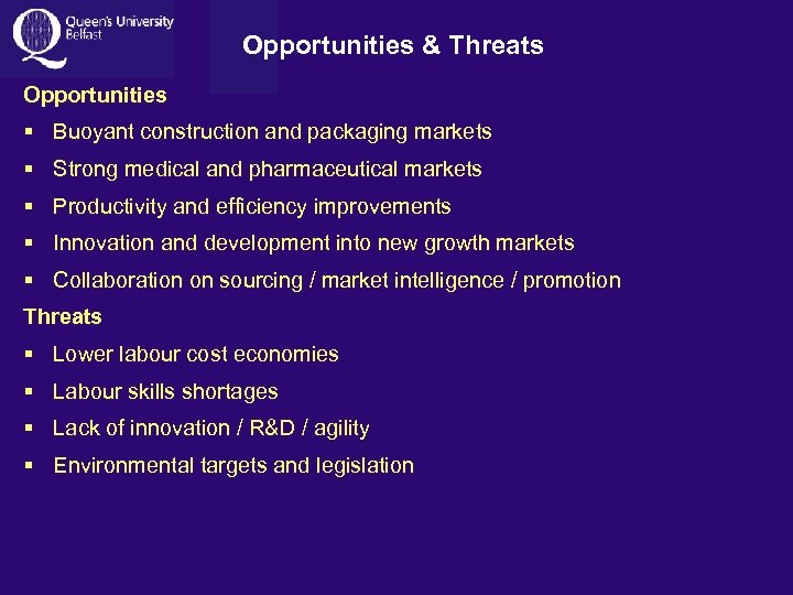 Opportunities & Threats Opportunities § Buoyant construction and packaging markets § Strong medical and