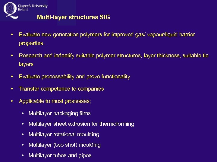 Multi-layer structures SIG • Evaluate new generation polymers for improved gas/ vapour/liquid barrier properties.