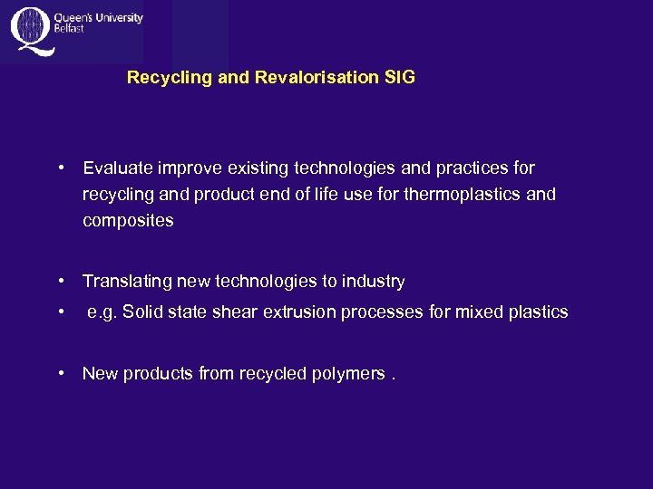  Recycling and Revalorisation SIG • Evaluate improve existing technologies and practices for recycling