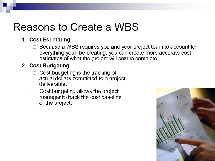 Reasons to Create a WBS 1. Cost Estimating ¨ Because a WBS requires you