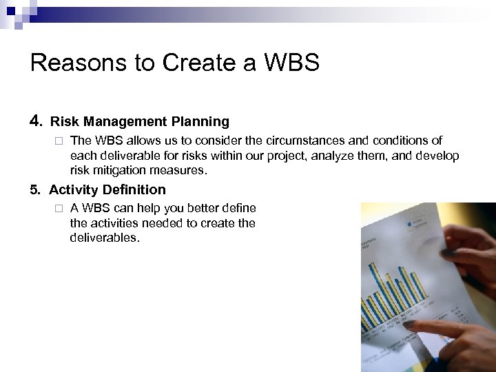 Reasons to Create a WBS 4. Risk Management Planning ¨ The WBS allows us