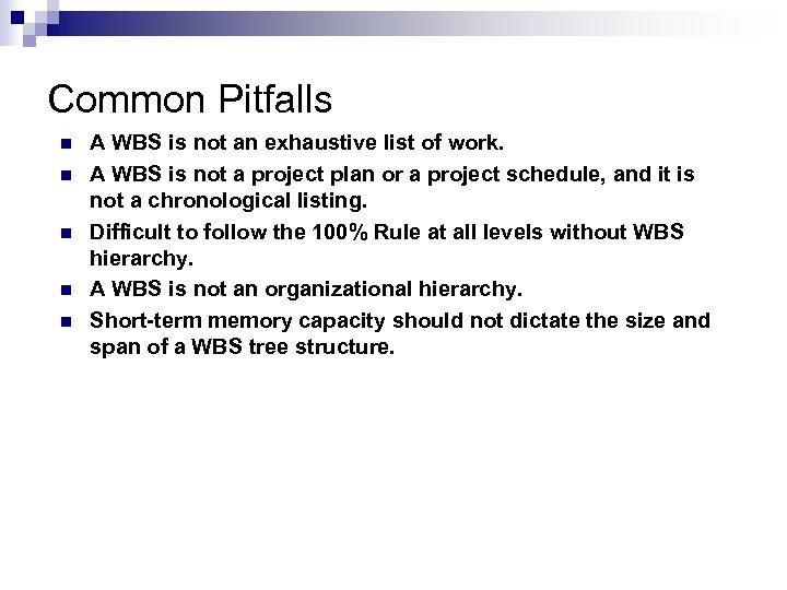 Common Pitfalls n n n A WBS is not an exhaustive list of work.