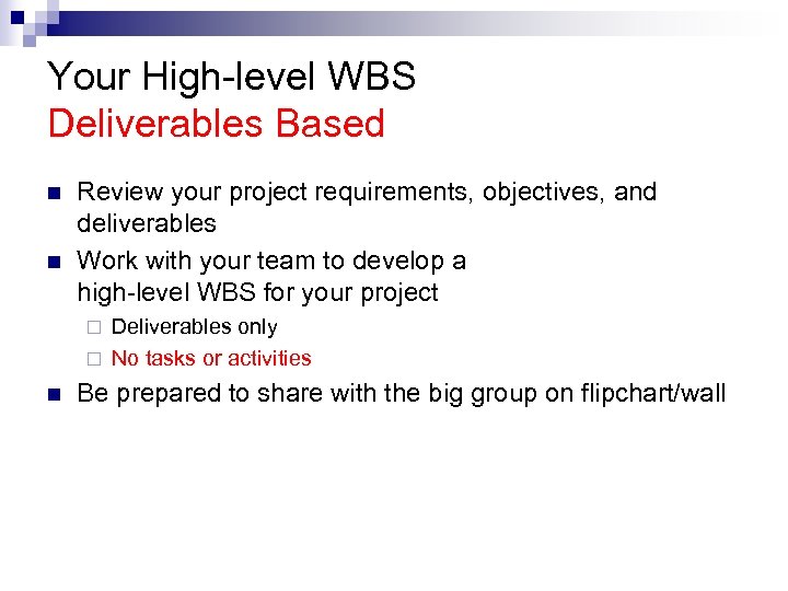 Your High-level WBS Deliverables Based n n Review your project requirements, objectives, and deliverables