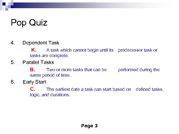 Pop Quiz 4. Dependent Task K. A task which cannot begin until its predecessor