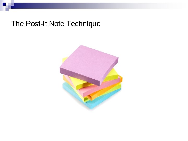 The Post-It Note Technique 