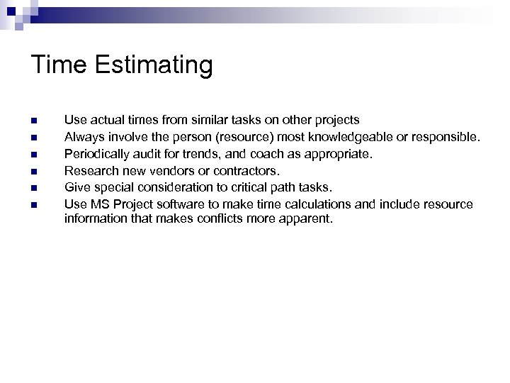 Time Estimating n n n Use actual times from similar tasks on other projects