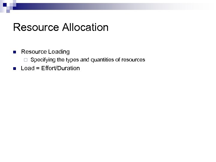 Resource Allocation n Resource Loading ¨ n Specifying the types and quantities of resources