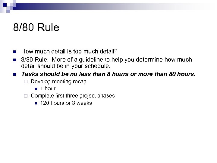 8/80 Rule n n n How much detail is too much detail? 8/80 Rule: