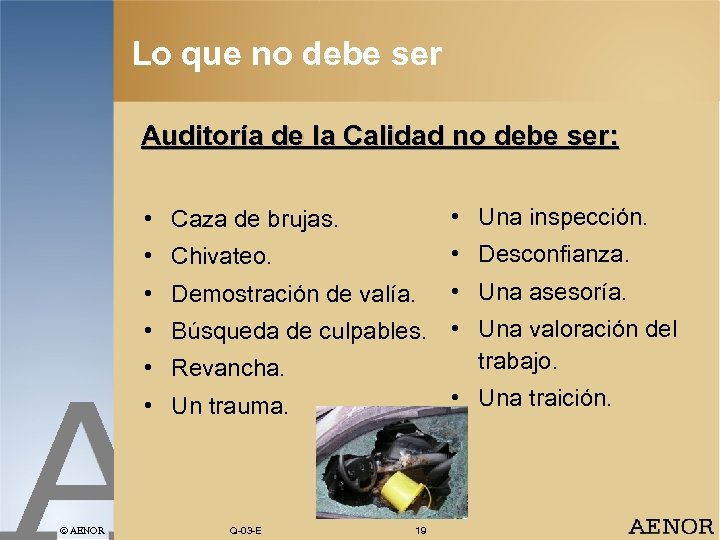 Lo que no debe ser Auditoría de la Calidad no debe ser: • Caza