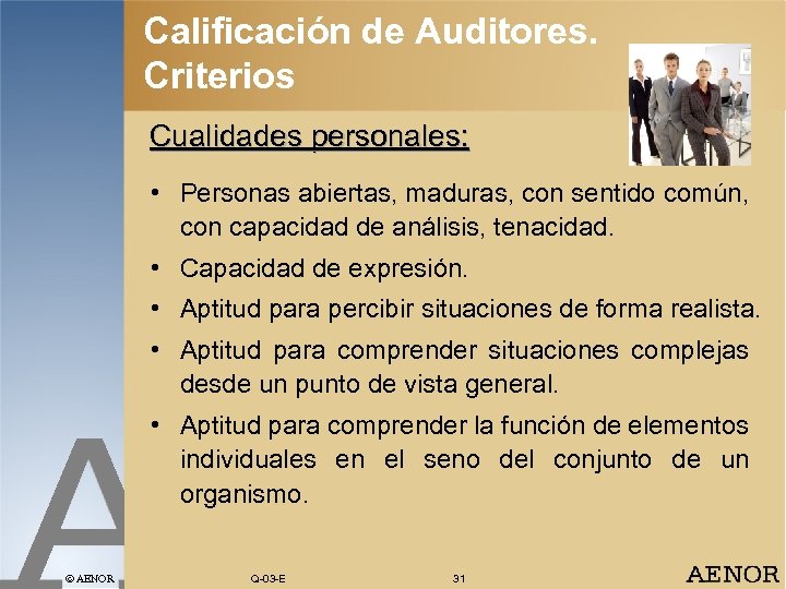Calificación de Auditores. Criterios Cualidades personales: • Personas abiertas, maduras, con sentido común, con
