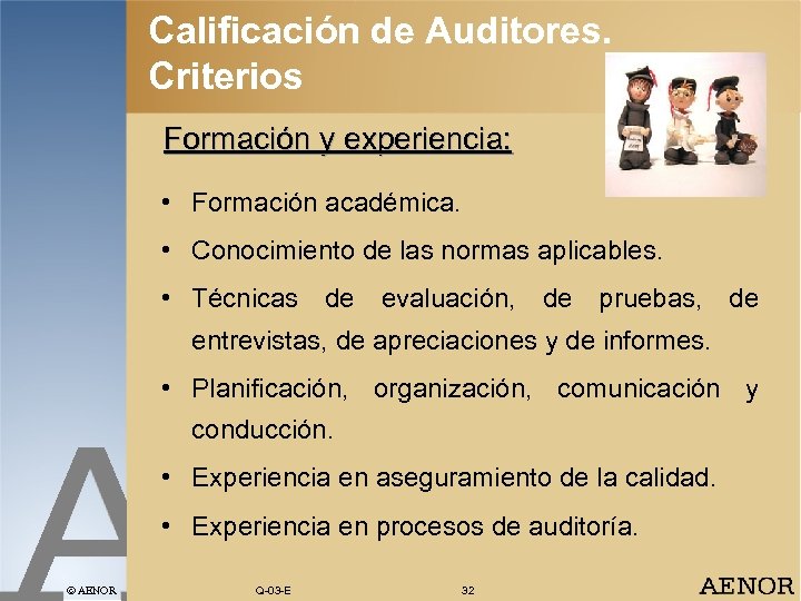 Calificación de Auditores. Criterios Formación y experiencia: • Formación académica. • Conocimiento de las