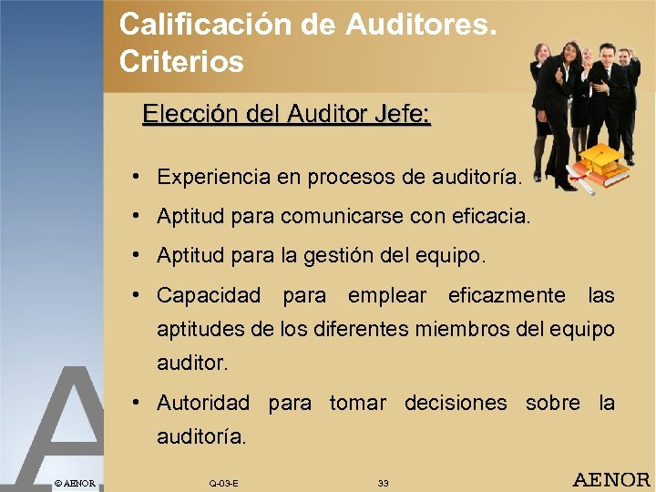 Calificación de Auditores. Criterios Elección del Auditor Jefe: • Experiencia en procesos de auditoría.