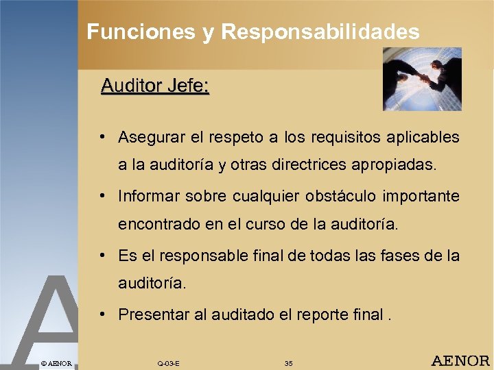 Funciones y Responsabilidades Auditor Jefe: • Asegurar el respeto a los requisitos aplicables a