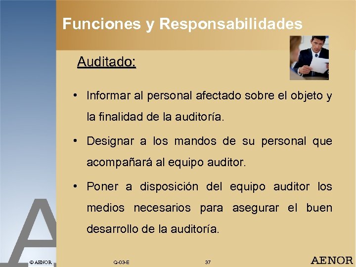 Funciones y Responsabilidades Auditado: • Informar al personal afectado sobre el objeto y la