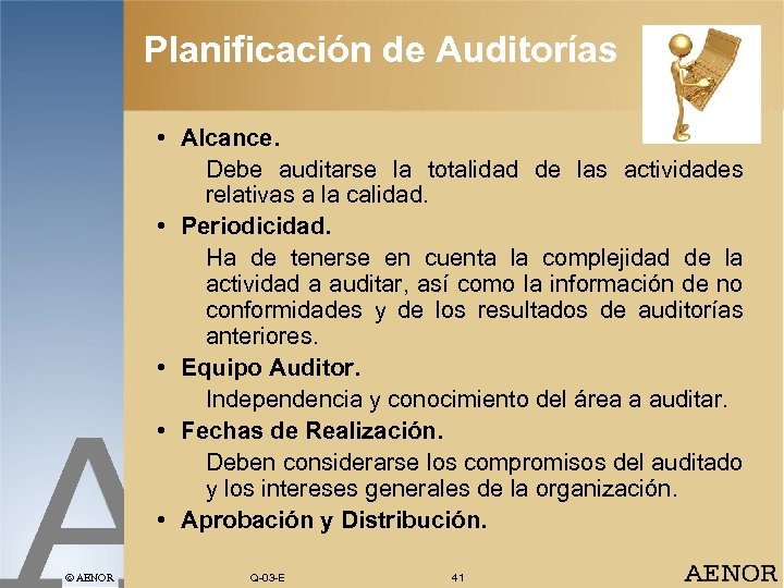 Planificación de Auditorías • Alcance. Debe auditarse la totalidad de las actividades relativas a