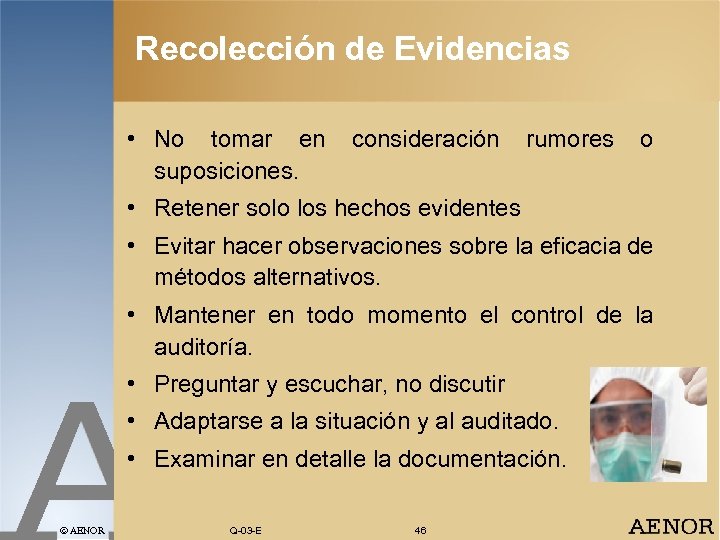 Recolección de Evidencias • No tomar en suposiciones. consideración rumores o • Retener solo