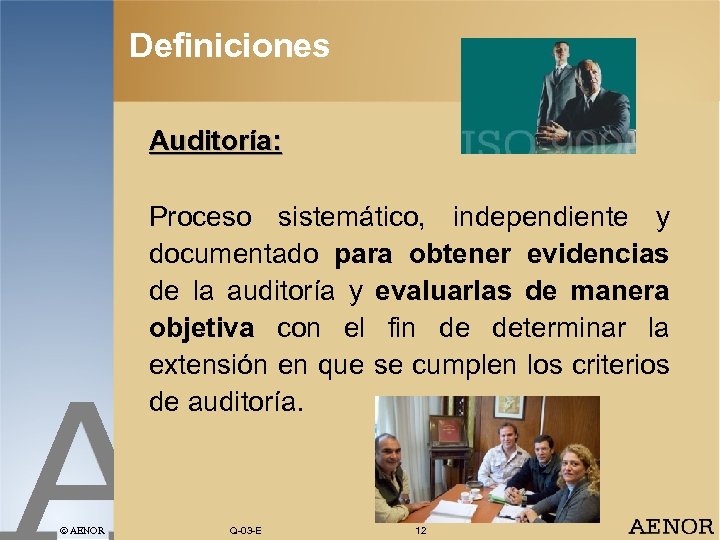 Definiciones Auditoría: Proceso sistemático, independiente y documentado para obtener evidencias de la auditoría y